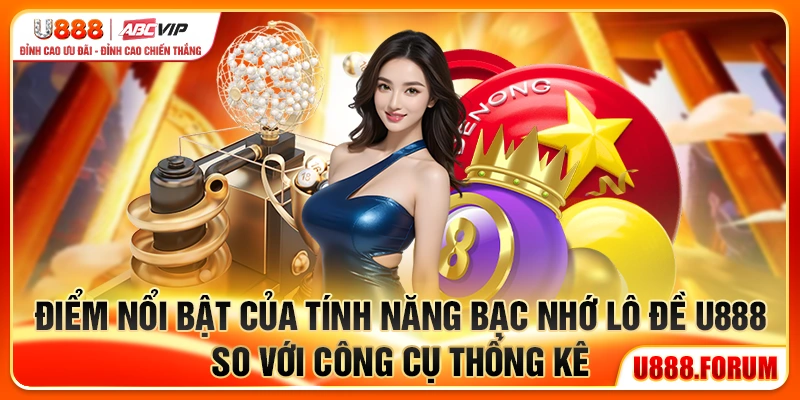 Điểm nổi bật của tính năng bạc nhớ lô đề U888 so với công cụ thống kê