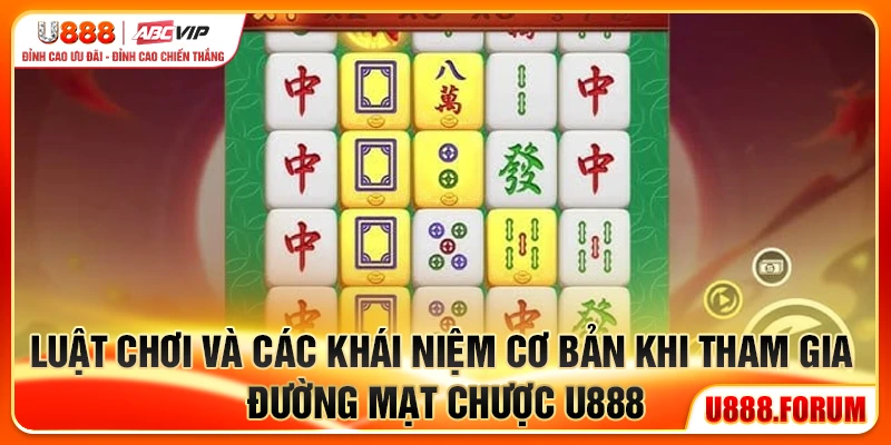 Luật chơi và các khái niệm cơ bản khi tham gia Đường Mạt Chược U888