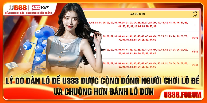 Lý do dàn lô đề U888 được cộng đồng người chơi lô đề ưa chuộng hơn đánh lô đơn
